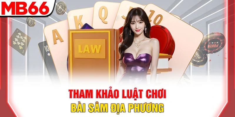 Tham khảo luật chơi bài sâm địa phương